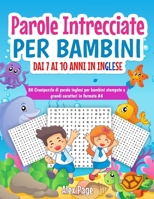 Parole intrecciate per bambini dai 7 ai 10 anni in inglese: 80 Crucipuzzle di parole inglesi per bambini stampate a grandi caratteri in formato A4 - o B0892HWN6V Book Cover