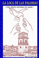 LA LOCA DE LAS PALOMAS (Una triste historia de Amor) 1291434267 Book Cover