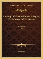 Security Of The Established Religion, The Wisdom Of The Nation: A Sermon 1169541712 Book Cover