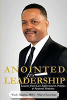 Anointed for Leadership: Leadership Lessons from Law Enforcement, Politics & Pastoral Ministry 1548480614 Book Cover