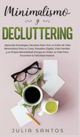 Minimalismo y Decluttering: �Aprenda Estrategias Secretas Para Vivir un Estilo de Vida Minimalista Para su Casa, Paradero Digital, Vida Familiar y su Propia Mentalidad! �Ponga en Orden su Vida Para En B0857CFLW5 Book Cover