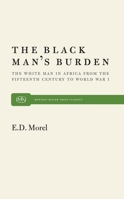Black Man's Burden: The White Man in Africa from the Fifteenth Century to World War One 1535493496 Book Cover