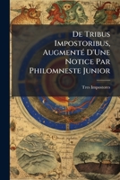 De Tribus Impostoribus, Augmenté D'Une Notice Par Philomneste Junior 1141772957 Book Cover
