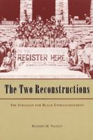 The Two Reconstructions: The Struggle for Black Enfranchisement (American Politics and Political Economy Series) 0226845303 Book Cover