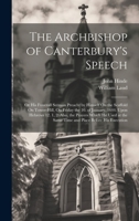 The Archbishop of Canterbury's Speech: Or His Funerall Sermon Preacht by Himself On the Scaffold On Tower-Hill, On Friday the 10. of January. 1644. Upon Hebrews 12. 1, 2: Also, the Prayers Which He Us 1021138266 Book Cover