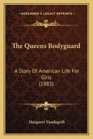 The Queens Bodyguard: A Story Of American Life For Girls 0548651221 Book Cover