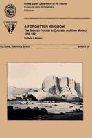 A Forgotten Kingdom The Spanish Froniter in Colorado and New Mexico 1540-1821 1505606969 Book Cover