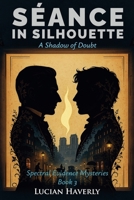 Séance in Silhouette - A Shadow of Doubt (Spectral Evidence Mysteries) B0GGL6GF69 Book Cover