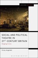 Social and Political Theatre in 21st-Century Britain: Staging Crisis 1474213162 Book Cover