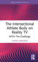 The Intersectional Athlete Body on Reality TV: MTV’s The Challenge (Routledge Focus on Television Studies) 103287404X Book Cover