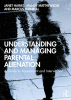Understanding and Managing Parental Alienation: A Guide to Assessment and Intervention 0367312948 Book Cover