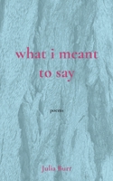 what i meant to say 1764462602 Book Cover