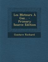 Les Moteurs a Gaz... - Primary Source Edition 101868817X Book Cover