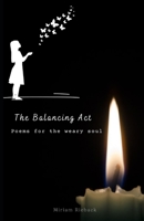 The Balancing Act: Poems for the weary soul B0BF9F6X7T Book Cover