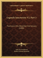 Legenda Sanctorum V2, Part 3: Fasciculus One, December And January (1880) 1104237571 Book Cover