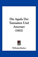 Die Agada Der Tannaiten Und Amoraer (1902) 1168349257 Book Cover