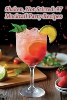 Shaken, Not Stirred: 97 Mocktail Party Recipes B0CLVC66RL Book Cover