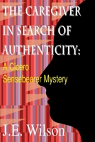 The Caregiver in Search of Authenticity: A Cicero Sensebearer Mystery (Cicero Sensebearer Mysteries) 0595011101 Book Cover