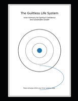 The Guiltless Life System:: Inner Harmony for Spiritual Confidence and Sustainable Growth (“The N Paths Project” Systems for a Life Without Guilt) B0GNZ42Z2R Book Cover
