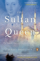 The Sultan and the Queen: The Untold Story of Elizabeth and Islam 0143110624 Book Cover