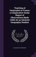 Teaching of geography in France; a comparative study. Report of observations made (1920-21) as Gilchrist geography student 134117915X Book Cover