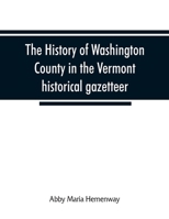 The History of Washington County in the Vermont historical gazetteer: including a county chapter and the local histories of the towns of Montpelier- ... Calais, Fayston, Marshfield, Middlesex, More 9353866502 Book Cover