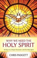 Why We Need the Holy Spirit: 40 Days to a Deeper Encounter with the Lord and Giver of Life 0999021109 Book Cover