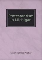 Protestantism in Michigan 5518994850 Book Cover
