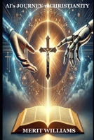 AI's Journey to Christianity: A Logical Exploration of Faith and Love B0F2N814VX Book Cover
