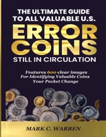 THE ULTIMATE GUIDE TO ALL VALUABLE U.S ERROR COINS STILL IN CIRCULATION: Features 600 images for identifying valuable coins in your pocket change. B0CMZTW8JZ Book Cover
