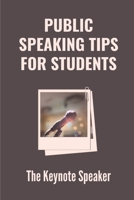 Public Speaking Tips For Students: The Keynote Speaker: Public Speaking College Student B099C5NZFW Book Cover