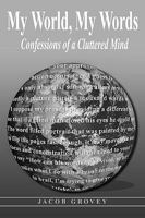 My World, My Words: Confessions of a Cluttered Mind 1736321633 Book Cover