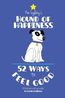 The Hound of Happiness - 52 Tips to Feel Good 0995627223 Book Cover
