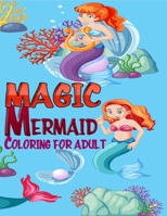 Magic Mermaid Coloring for Adult: Mermaid Coloring for Adults Unique Designs With a History of the Pharaohs for Stress Relief for Adult Relaxation B08PRS22SC Book Cover