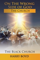 On The Wrong Side of God: The Church -- The Black Church 1734427604 Book Cover