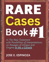 RARE Cases Book #1: In The New Testament with Possibilities of Interpretation; on Passages of Intrigue and Enigma in the 4 Gospels. 1967826048 Book Cover