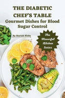THE DIABETIC CHEF’S TABLE: Gourmet Dishes for Blood Sugar Control B0CF48S84F Book Cover