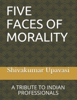 FIVE FACES OF MORALITY: A TRIBUTE TO INDIAN PROFESSIONALS 1670972917 Book Cover