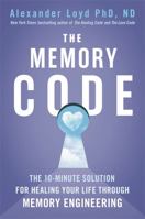 The Memory Code: The 10-Minute Solution for Healing Your Life Through Memory Engineering 1538764423 Book Cover