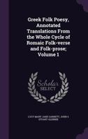 Greek Folk Poesy, Annotated Translations from the Whole Cycle of Romaic Folk-Verse and Folk-Prose; Volume 1 1279299657 Book Cover