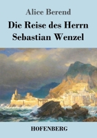 Die Reise des Herrn Sebastian Wenzel (German Edition) 3743747936 Book Cover
