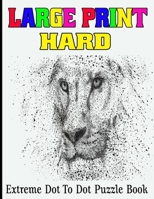 Large Print Hard Extreme Dot To Dot Puzzle Book: Extreme Puzzle Challenges to Complete and Color B0BF2ZR1H2 Book Cover