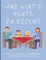 Was gibt's heute zu essen?: Mahlzeitenplaner mit Einkaufslisten f�r Familien - 30 Wochen zum Ausf�llen B084DG843D Book Cover