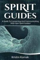 Spirit Guides: A guide to connecting and communicating with your spirit guides! 1925989291 Book Cover