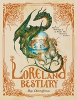 Loreland Bestiary: An Illustrated Mythology of the World's Most Fantastical Creatures B0CLTM2ZCY Book Cover