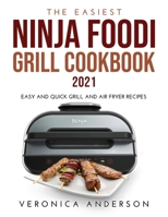 The Easiest Ninja Foodi Grill Cookbook 2021: Easy and Quick Grill and Air Fryer Recipes 1326459953 Book Cover