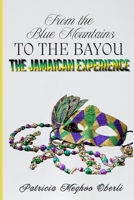 FROM THE BLUE MOUNTAINS TO THE BAYOU - THE JAMAICAN EXPERIENCE B0HD9HJGCJ Book Cover