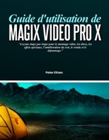 GUIDE D'UTILISATION DE MAGIX VIDEO PRO X: Leçons étape par étape pour le montage vidéo, les titres, les effets spéciaux, l'amélioration du son, le rendu et le dépannage (French Edition) B0H7Q1GZ6Z Book Cover