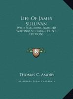 Life of James Sullivan with Selections from His Writings 1142825205 Book Cover