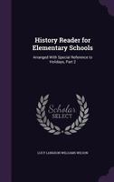 History Reader for Elementary Schools: Arranged with Special Reference to Holidays, Part 2 1357622759 Book Cover